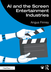 AI and the Screen Entertainment Industries by Angus Finney, 9781041000426