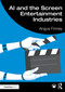 AI and the Screen Entertainment Industries by Angus Finney, 9781041000426
