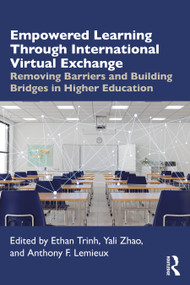 Empowered Learning Through International Virtual Exchange (Removing Barriers and Building Bridges in Higher Education) by Ethan Trinh, Yali Zhao, Anthony F. Lemieux, 9781041004318