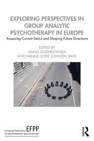 Exploring Perspectives in Group Analytic Psychotherapy in Europe (Assessing Current Status and Shaping Future Directions) by Anna Zajenkowska, Hanne-Sofie Dahl, 9781032982205