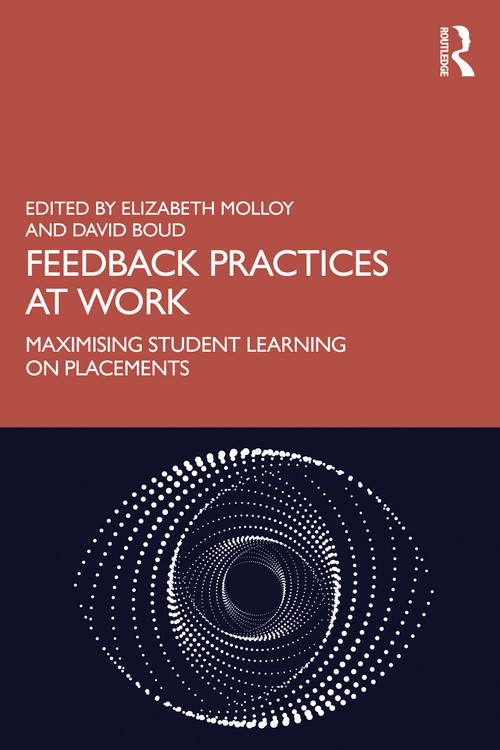 Feedback Practices at Work (Maximising Student Learning on Placements) by Elizabeth Molloy, David Boud, 9781032959085