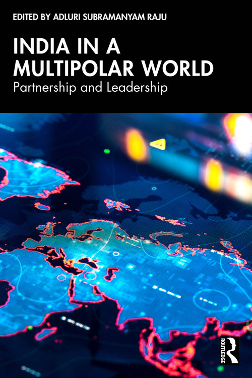 India in a Multipolar World (Partnership and Leadership) by Adluri Subramanyam Raju, 9781041372660