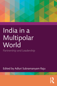 India in a Multipolar World (Partnership and Leadership) by Adluri Subramanyam Raju, 9781041372660