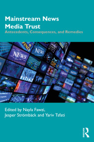 Mainstream News Media Trust (Antecedents, Consequences, and Remedies) by Nayla Fawzi, Jesper Strömbäck, Yariv Tsfati, 9781041021728