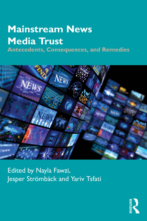 Mainstream News Media Trust (Antecedents, Consequences, and Remedies) by Nayla Fawzi, Jesper Strömbäck, Yariv Tsfati, 9781041021728