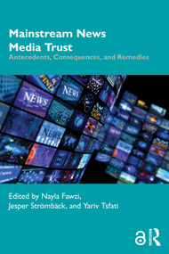 Mainstream News Media Trust (Antecedents, Consequences, and Remedies) by Nayla Fawzi, Jesper Strömbäck, Yariv Tsfati, 9781041021728
