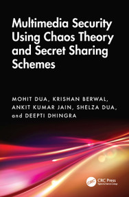 Multimedia Security Using Chaos Theory and Secret Sharing Schemes by Mohit Dua, Krishan Berwal, Ankit Kumar Jain, Shelza Dua, Deepti Dhingra, 9781032816722