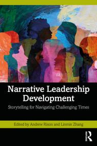 Narrative Leadership Development (Storytelling for Navigating Challenging Times) by Andrew Rixon, Linmin Zhang, 9781041222217