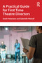 A Practical Guide for First Time Theatre Directors by Soseh Yekanians, Gabrielle Metcalf, 9781032720616