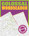 Colossal Wordsearch (Warning! Seriously Big Wordsearch) by Eric Saunders, 9781398842687