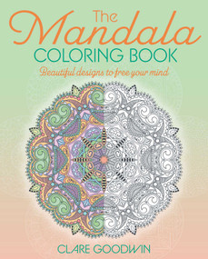 The Mandala Coloring Book (Beautiful Designs to Free Your Mind) by Clare Goodwin, 9781398842700