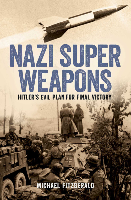 Nazi Super Weapons (Hitler's Evil Plan for Final Victory) by Michael FitzGerald, 9781398842717