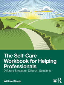The Self-Care Workbook for Helping Professionals (Different Stressors, Different Solutions) by William Steele, 9781041142225