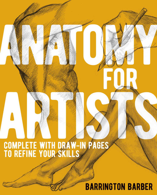 Anatomy for Artists (Complete with Draw-In Pages to Refine Your Skills) by Barrington Barber, 9781398843257