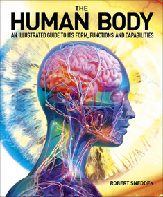 The Human Body (An Illustrated Guide to Its Form, Functions and Capabilities) by Robert Snedden, 9781398843332