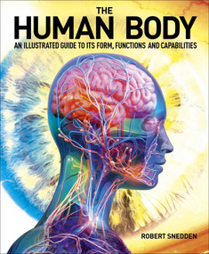 The Human Body (An Illustrated Guide to Its Form, Functions and Capabilities) by Robert Snedden, 9781398843332