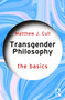 Transgender Philosophy: The Basics by Matthew J. Cull, 9781032806570