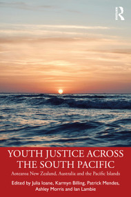 Youth Justice Across the South Pacific (Aotearoa New Zealand, Australia and the Pacific Islands) by Julia Ioane, Karmyn Billing, Patrick Mendes, Ashley Morris, Ian Lambie, 9781032287676