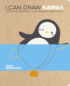 I Can Draw Kawaii (Step-by-Step Techniques, Cute Characters and Effects) by Tanya Emelyanova, Tanya Emelyanova, 9781398843561
