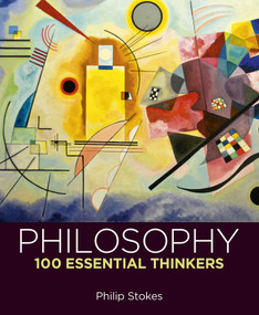 Philosophy: 100 Essential Thinkers by Philip Stokes, 9781398843592