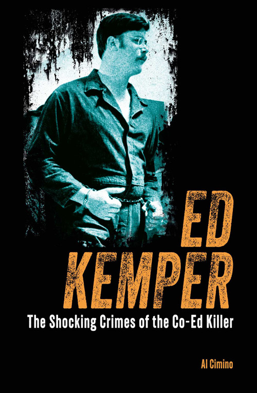 Ed Kemper (The Shocking Crimes of the Co-Ed Killer) by Al Cimino, 9781398843929