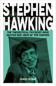Stephen Hawking (The Theoretical Physicist Who Shaped Our View of the Cosmos) by Chris McNab, Sten Odenwald, 9781398844063