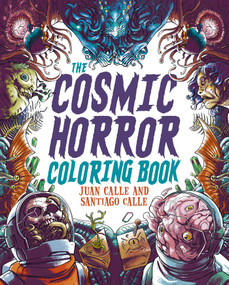 The Cosmic Horror Coloring Book (Over 60 Terrifying Images to Color) by Juan Calle, Santiago Calle, 9781398844186