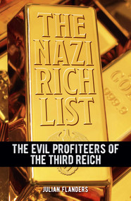 The Nazi Rich List (The Evil Profiteers of the Third Reich) by Julian Flanders, 9781398844209