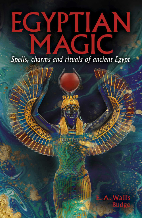 Egyptian Magic (Spells, Charms and Rituals of Ancient Egypt) by EA Wallis Budge, 9781398844414