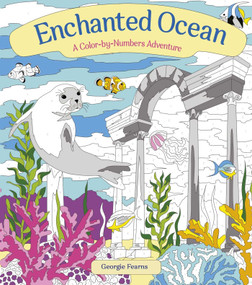 Enchanted Ocean: A Color-by-Numbers Adventure (lncludes 45 Artworks To Color) by Fearns, 9781398844629