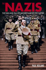 The Nazis (The Rise and Fall of History's Most Evil Empire) by Paul Roland, 9781398844797