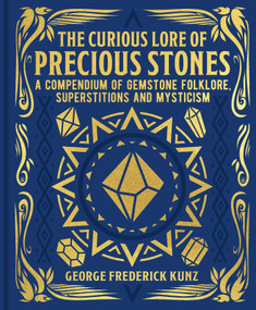 The Curious Lore of Precious Stones (A Compendium of Gemstone Folklore, Superstitions and Mysticism) by George Frederick Kunz, 9781398844865