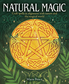Natural Magic (Craft Spells in Alignment with Nature and the Magical World) by Marie Bruce, 9781398844933