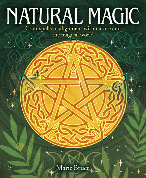 Natural Magic (Craft Spells in Alignment with Nature and the Magical World) by Marie Bruce, 9781398844933