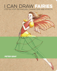 I Can Draw Fairies (Step-by-Step Techniques, Characters and Effects) by Peter Gray, 9781398844940