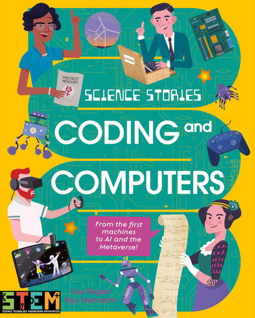 Science Stories: Coding and Computers (From the First Machines to AI and the Metaverse) by Lisa Regan, Roy Hermelin, 9781398845022