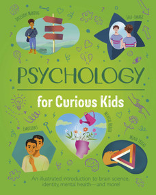 Psychology for Curious Kids (An Illustrated Introduction to Brain Science, Identity, Mental Health, and More!) by Claybourne, 9781398850507