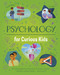 Psychology for Curious Kids (An Illustrated Introduction to Brain Science, Identity, Mental Health, and More!) by Claybourne, 9781398850507