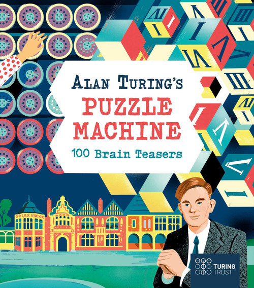 Alan Turing's Puzzle Machine: 100 Brain Teasers by Nik Neves, Emily Stead, Lucy Doncaster, 9781398850521