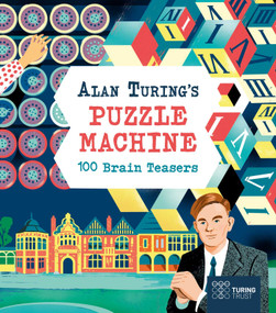 Alan Turing's Puzzle Machine: 100 Brain Teasers by Nik Neves, Emily Stead, Lucy Doncaster, 9781398850521