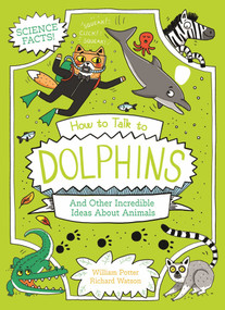 How to Talk to Dolphins and Other Incredible Ideas About Animals by Potter, 9781398850552