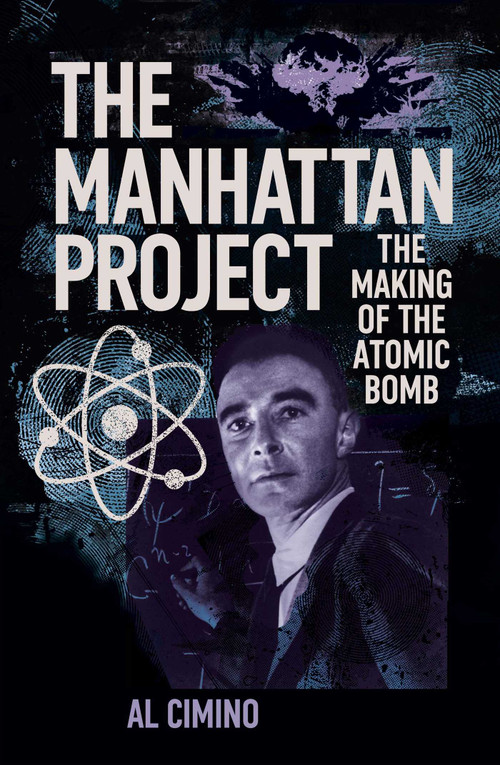 The Manhattan Project (The Making of the Atomic Bomb) by Al Cimino, 9781398851696
