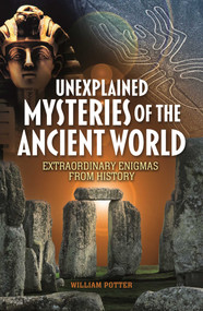 Unexplained Mysteries of the Ancient World (Extraordinary Enigmas from History) by William Potter, 9781398851702