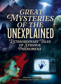 Great Mysteries of the Unexplained (Extraordinary Tales of Strange Phenomena) by Andrew Holland, Lucy Doncaster, Karen Farrington, 9781398851832