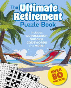 The Ultimate Retirement Puzzle Book (Includes Wordsearch, Sudoku, Codewords and More!) by Eric Saunders, 9781398851962