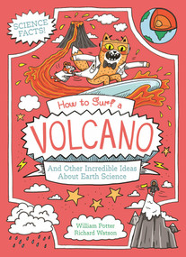How to Surf a Volcano and Other Incredible Ideas About Earth Science by Potter, 9781398856462