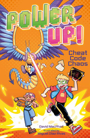 Power Up! Cheat Code Chaos by David MacPhail, Miguel Díaz Rivas, 9781398857476