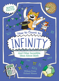 How to Count to Infinity and Other Incredible Ideas About Math by William Potter, Richard Watson, 9781398857544