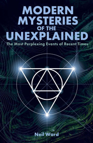 Modern Mysteries of the Unexplained (The Most Perplexing Events of Recent Times) by Neil Ward, 9781398857902