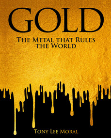 Gold (The Metal That Rules The World) by Tony Lee Moral, 9781398857926